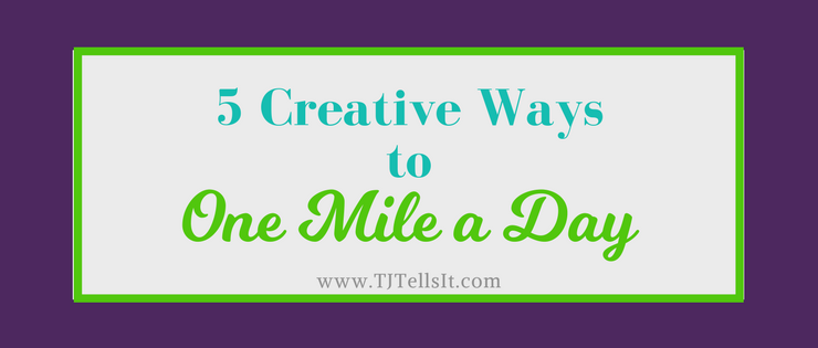 Check out these 5 creative ways to get in one mile a day