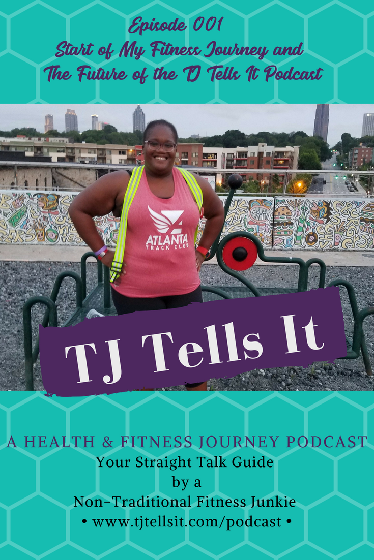 Episode 001 ~ Start of My Fitness Journey and the Future of the TJ Tells It Podcast